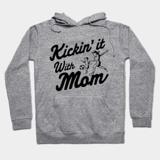Kickin' it with Mom Soccer Mom Hoodie
